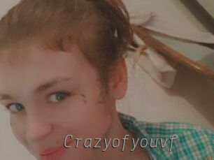 Crazyofyouvf