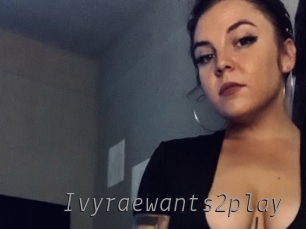 Ivyraewants2play