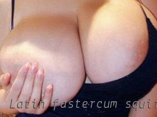 Latin_fastercum_squirt