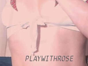 PLAYWITHROSE